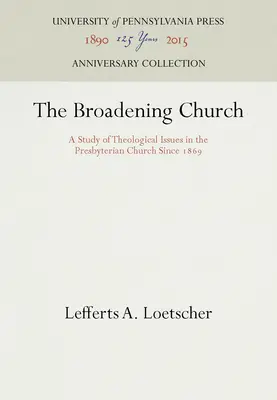 Rozszerzający się Kościół: Studium zagadnień teologicznych w Kościele prezbiteriańskim od 1869 roku - The Broadening Church: A Study of Theological Issues in the Presbyterian Church Since 1869