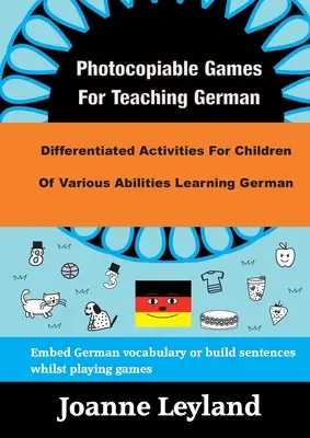 Gry do kopiowania do nauki niemieckiego: Zróżnicowane zajęcia dla dzieci o różnych umiejętnościach uczących się niemieckiego - Photocopiable Games For Teaching German: Differentiated Activities For Children Of Various Abilities Learning German