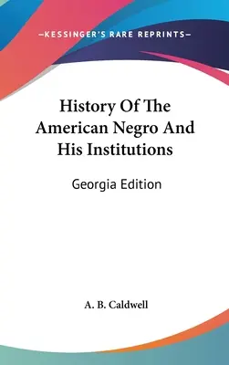 Historia amerykańskiego Murzyna i jego instytucji: Wydanie Georgia - History Of The American Negro And His Institutions: Georgia Edition