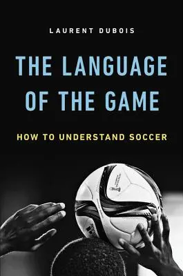 Język gry: jak zrozumieć piłkę nożną - Language of the Game: How to Understand Soccer