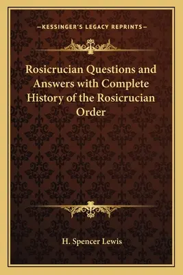 Różokrzyżowe pytania i odpowiedzi z kompletną historią Zakonu Różokrzyżowców - Rosicrucian Questions and Answers with Complete History of the Rosicrucian Order