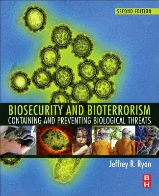 Bezpieczeństwo biologiczne i bioterroryzm: Powstrzymywanie i zapobieganie zagrożeniom biologicznym - Biosecurity and Bioterrorism: Containing and Preventing Biological Threats