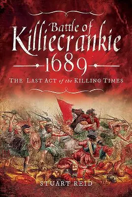 Bitwa pod Killiecrankie 1689: Ostatni akt zabójczych czasów - Battle of Killiecrankie 1689: The Last Act of the Killing Times