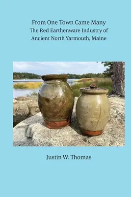 Z jednego miasta powstało wiele: Przemysł czerwonej ceramiki w starożytnym North Yarmouth w stanie Maine - From One Town Came Many: The Red Earthenware Industry of Ancient North Yarmouth, Maine