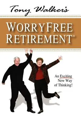 Beztroska emerytura Tony'ego Walkera: Nowy, ekscytujący sposób myślenia! - Tony Walker's Worryfree Retirement: An Exciting New Way of Thinking!