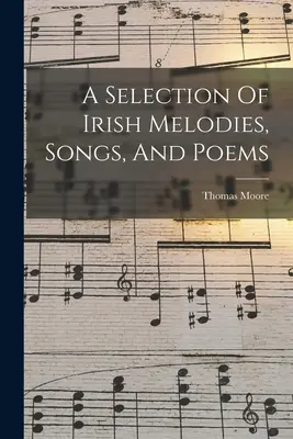 Wybór irlandzkich melodii, pieśni i wierszy - A Selection Of Irish Melodies, Songs, And Poems