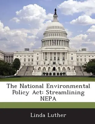 Ustawa o krajowej polityce ochrony środowiska: Streamlining Nepa - The National Environmental Policy ACT: Streamlining Nepa