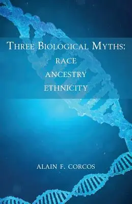 Trzy biologiczne mity: Rasa, pochodzenie, etniczność - Three Biological Myths: Race, Ancestry, Ethnicity