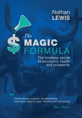 Magiczna formuła: Ponadczasowy sekret ekonomicznego zdrowia i dobrobytu - The Magic Formula: The Timeless Secret To Economic Health and Prosperity