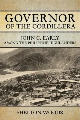 Gubernator Kordylierów: John C. Early wśród filipińskich górali - Governor of the Cordillera: John C. Early Among the Philippine Highlanders