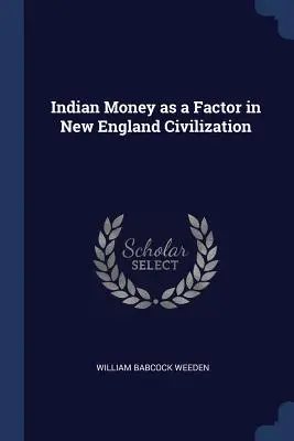 Indiańskie pieniądze jako czynnik w cywilizacji Nowej Anglii - Indian Money as a Factor in New England Civilization