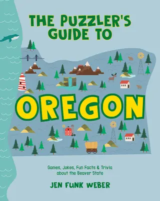 Puzzler's Guide to Oregon: Gry, dowcipy, zabawne fakty i ciekawostki o stanie bobrów - The Puzzler's Guide to Oregon: Games, Jokes, Fun Facts & Trivia about the Beaver State