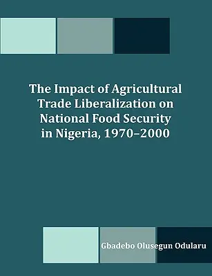 Wpływ liberalizacji handlu rolnego na krajowe bezpieczeństwo żywnościowe w Nigerii w latach 1970-2000 - The Impact of Agricultural Trade Liberalization on National Food Security in Nigeria, 1970-2000