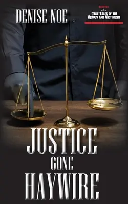 Justice Gone Haywire: Book Two of True Tales of the Vicious and Victimized: Księga druga - Justice Gone Haywire: Book Two of True Tales of the Vicious and Victimized: Book Two