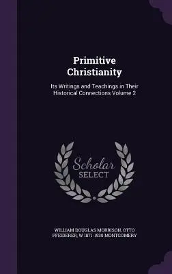 Pierwotne chrześcijaństwo: Pisma i nauki w ich historycznych powiązaniach, tom 2 - Primitive Christianity: Its Writings and Teachings in Their Historical Connections Volume 2