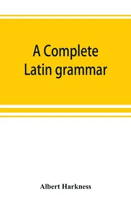 Kompletna gramatyka języka łacińskiego - A complete Latin grammar