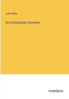 O adoracji eucharystycznej - On Euchatistical Adoration