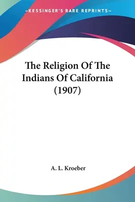 Religia Indian Kalifornii (1907) - The Religion Of The Indians Of California (1907)