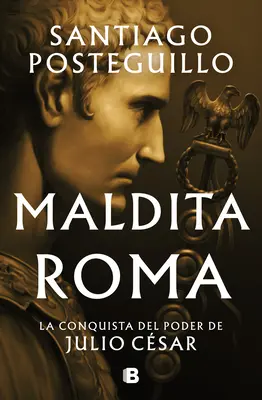 Maldita Roma: La Conquista del Poder de Julio Csar / Accursed Rome