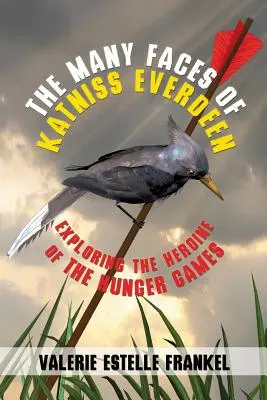 Wiele twarzy Katniss Everdeen: Odkrywanie bohaterki Głodowych Igrzysk - The Many Faces of Katniss Everdeen: Exploring the Heroine of the Hunger Games