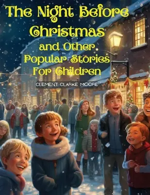 Noc przed Bożym Narodzeniem i inne popularne historie dla dzieci: Wizyta Świętego Mikołaja - The Night Before Christmas and Other Popular Stories For Children: A Visit from St. Nicholas