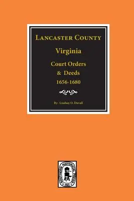 Hrabstwo Lancaster, Virginia, nakazy sądowe i czyny, 1656-1680. - Lancaster County, Virginia Court Orders and Deeds, 1656-1680.