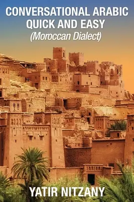 Szybki i łatwy konwersacyjny arabski: dialekt marokański - Conversational Arabic Quick and Easy: Moroccan Dialect