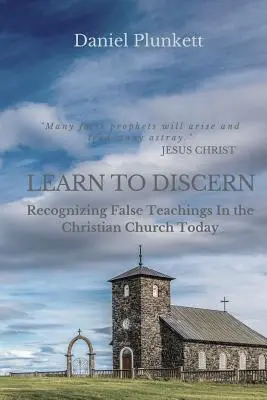 Naucz się rozróżniać: Rozpoznawanie fałszywych nauk w dzisiejszym kościele chrześcijańskim - LEARN to DISCERN: Recognizing False Teaching In the Christian church Today