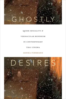 Upiorne pragnienia: Seksualność queer i buddyzm wernakularny we współczesnym kinie tajskim - Ghostly Desires: Queer Sexuality and Vernacular Buddhism in Contemporary Thai Cinema