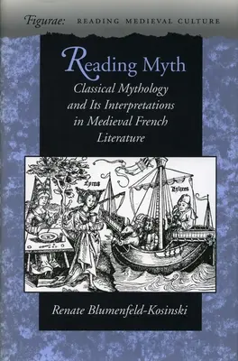 Czytanie mitu: klasyczna mitologia i jej interpretacje w średniowiecznej literaturze francuskiej - Reading Myth: Classical Mythology and Its Interpretations in Medieval French Literature