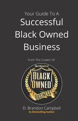 Twój przewodnik po udanym biznesie prowadzonym przez czarnoskórych: od twórcy oficjalnej pieczęci czarnoskórych firm - Your Guide To A Successful Black Owned Business: from The Creator Of The Official Seal of Black Owned Businesses