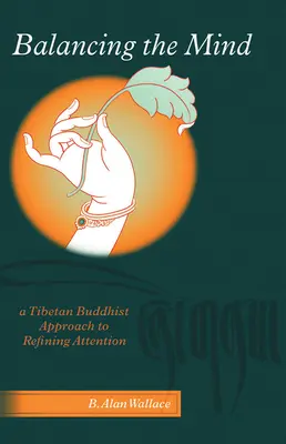 Równoważenie umysłu: Tybetańskie buddyjskie podejście do doskonalenia uwagi - Balancing The Mind: A Tibetan Buddhist Approach To Refining Attention