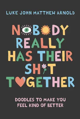 Nikt naprawdę nie ma swojego gówna: Rysunki, które sprawią, że poczujesz się lepiej - Nobody Really Has Their Sh*t Together: Doodles to Make You Feel Kind of Better