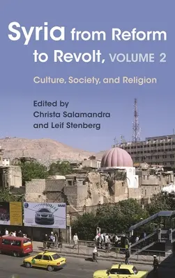 Syria od reform do rewolty: Tom 2: Kultura, społeczeństwo i religia - Syria from Reform to Revolt: Volume 2: Culture, Society, and Religion