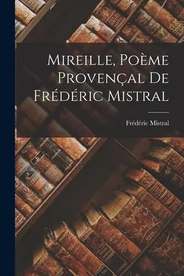 Mireille, Pome Provenal De Frdric Mistral
