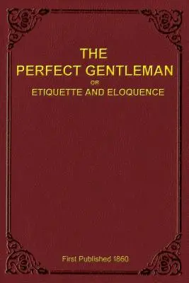 Dżentelmen doskonały, czyli etykieta i elokwencja (Paperback) - The Perfect Gentleman or Etiquette and Eloquence (Paperback)