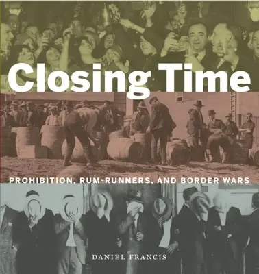 Czas zamknięcia: Prohibicja, handlarze rumem i wojny graniczne - Closing Time: Prohibition, Rum-Runners and Border Wars