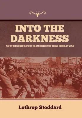 Into The Darkness: Nieocenzurowany raport z wnętrza Trzeciej Rzeszy w czasie wojny - Into The Darkness: An Uncensored Report From Inside the Third Reich at War