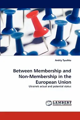Między członkostwem a nieczłonkostwem w Unii Europejskiej - Between Membership and Non-Membership in the European Union
