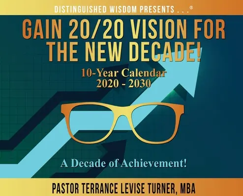 Zyskaj wizję 20/20 na nową dekadę! Kalendarz 10-letni 2020-2030: Dekada osiągnięć! - Gain 20/20 Vision For The New Decade! 10-Year Calendar 2020-2030: A Decade of Achievement!