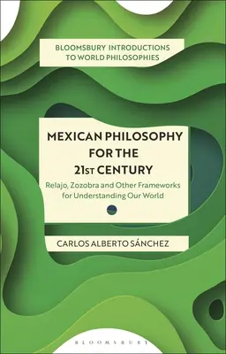 Filozofia meksykańska w XXI wieku: Relajo, Zozobra i inne ramy rozumienia naszego świata - Mexican Philosophy for the 21st Century: Relajo, Zozobra, and Other Frameworks for Understanding Our World