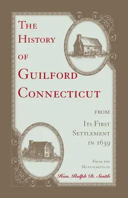 Historia Guilford, Connecticut, od pierwszego osiedlenia w 1639 roku - The History of Guilford, Connecticut, from its first settlement in 1639