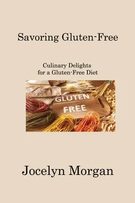 Savoring Gluten-Free: Kulinarne przysmaki na diecie bezglutenowej - Savoring Gluten-Free: Culinary Delights for a Gluten-Free Diet