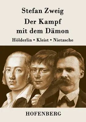 Der Kampf mit dem Dmon: Hlderlin, Kleist, Nietzsche