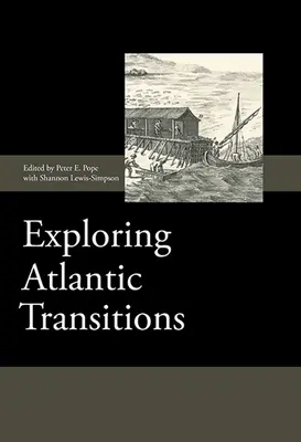 Odkrywanie atlantyckich przejść: Archeologie przemijania i trwałości na nowo odnalezionych ziemiach - Exploring Atlantic Transitions: Archaeologies of Transience and Permanence in New Found Lands