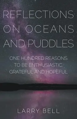 Refleksje nad oceanami i kałużami: Sto powodów do entuzjazmu, wdzięczności i nadziei - Reflections on Oceans and Puddles: One Hundred Reasons to be Enthusiastic, Grateful and Hopeful