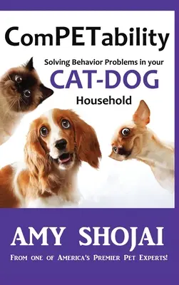 ComPETability: Rozwiązywanie problemów behawioralnych w gospodarstwie domowym z kotami i psami - ComPETability: Solving Behavior Problems In Your Cat-Dog Household