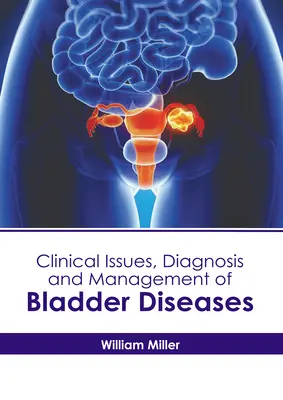 Zagadnienia kliniczne, diagnostyka i leczenie chorób pęcherza moczowego - Clinical Issues, Diagnosis and Management of Bladder Diseases