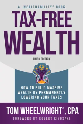 Tax-Free Wealth: Jak zbudować ogromne bogactwo poprzez trwałe obniżenie podatków - Tax-Free Wealth: How to Build Massive Wealth by Permanently Lowering Your Taxes