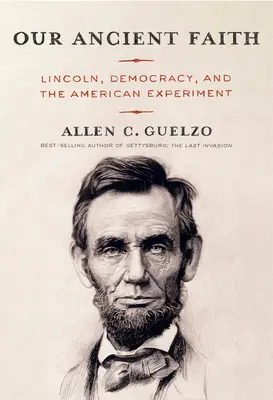 Nasza starożytna wiara: Lincoln, demokracja i amerykański eksperyment - Our Ancient Faith: Lincoln, Democracy, and the American Experiment